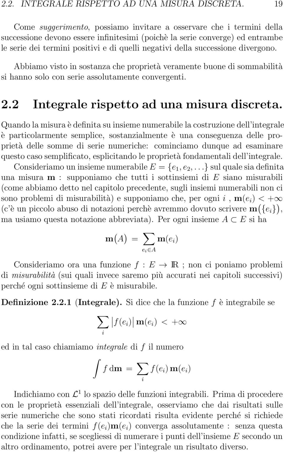 successioe divergoo. Abbiamo visto i sostaza che proprietà veramete buoe di sommabilità si hao solo co serie assolutamete covergeti. 2.2 Itegrale rispetto ad ua misura discreta.