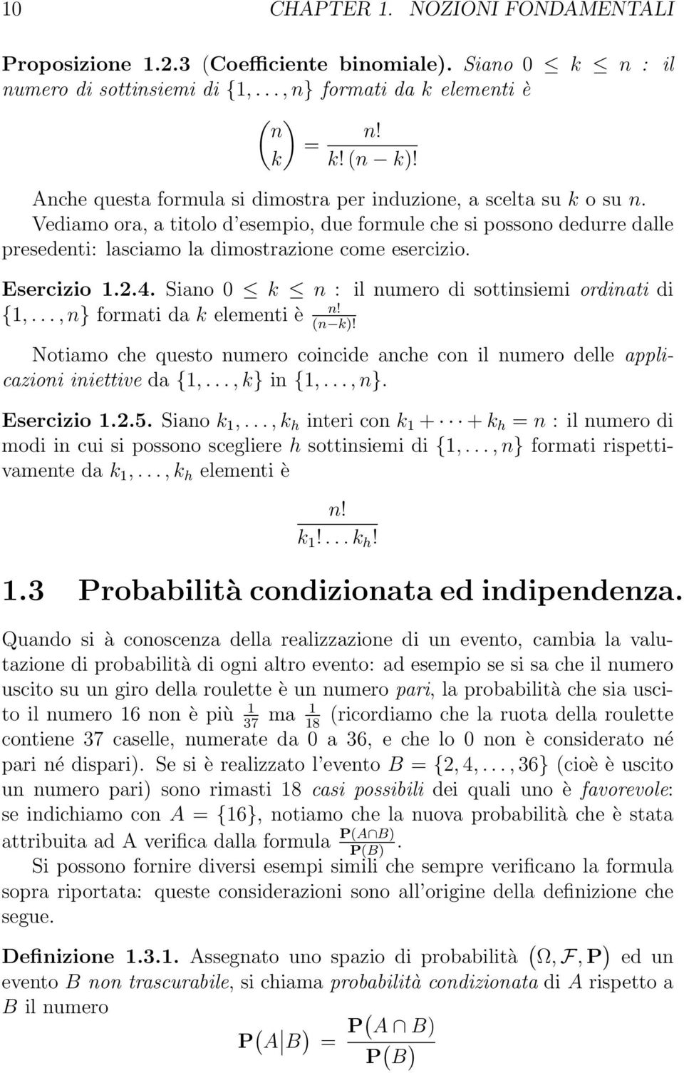 .., } formati da k elemeti è! k! Notiamo che questo umero coicide ache co il umero delle applicazioi iiettive da {1,..., k} i {1,..., }. Esercizio 1.2.5. Siao k 1,.