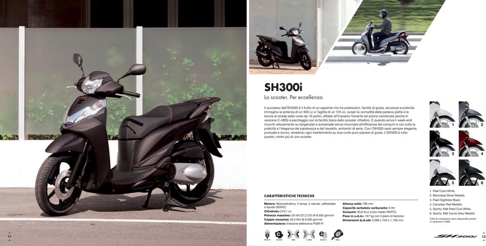 (anche in versione C-ABS) e parcheggia con la facilità tipica dello scooter cittadino.