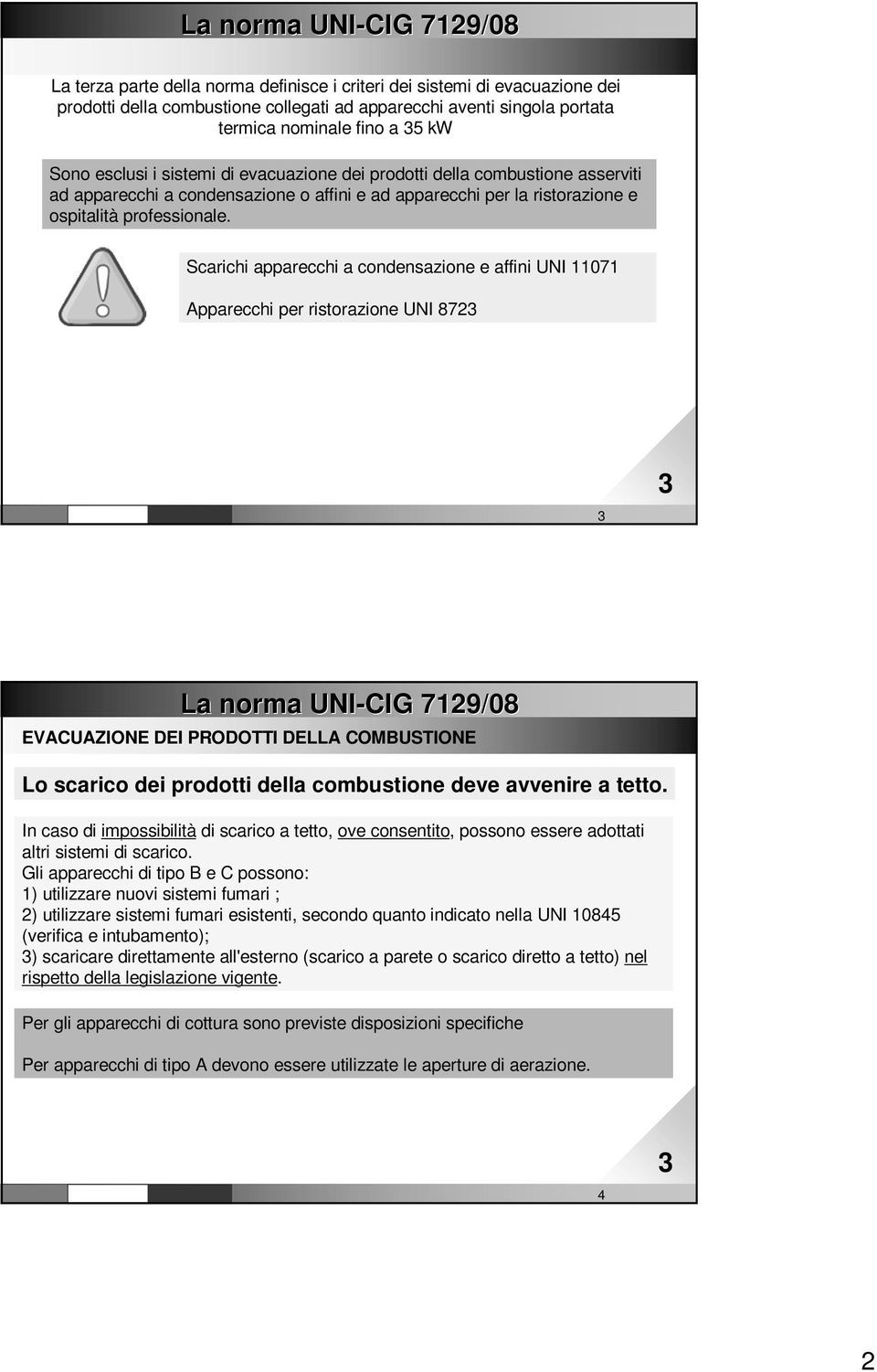 Scarichi apparecchi a condensazione e affini UNI 11071 Apparecchi per ristorazione UNI 872 www. impiantitalia.