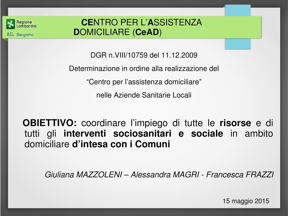 Aziende Sanitarie Locali OBIETTIVO: coordinare l impiego di tutte le risorse e di tutti gli