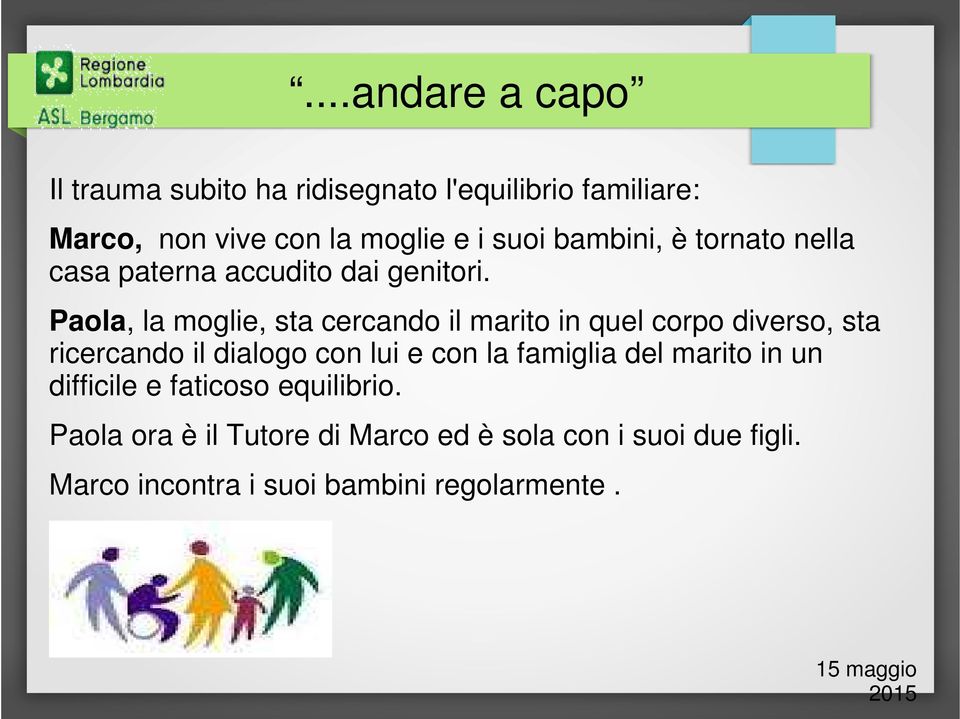 Paola, la moglie, sta cercando il marito in quel corpo diverso, sta ricercando il dialogo con lui e con la