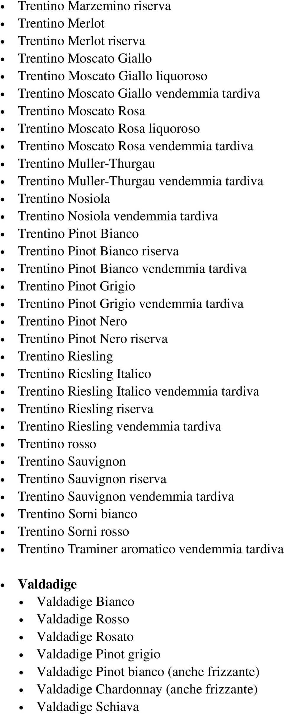 Bianco Trentino Pinot Bianco riserva Trentino Pinot Bianco vendemmia tardiva Trentino Pinot Grigio Trentino Pinot Grigio vendemmia tardiva Trentino Pinot Nero Trentino Pinot Nero riserva Trentino