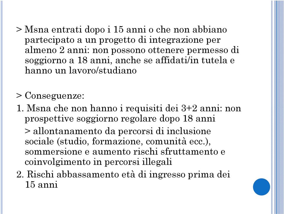 Msna che non hanno i requisiti dei 3+2 anni: non prospettive soggiorno regolare dopo 18 anni > allontanamento da percorsi di inclusione