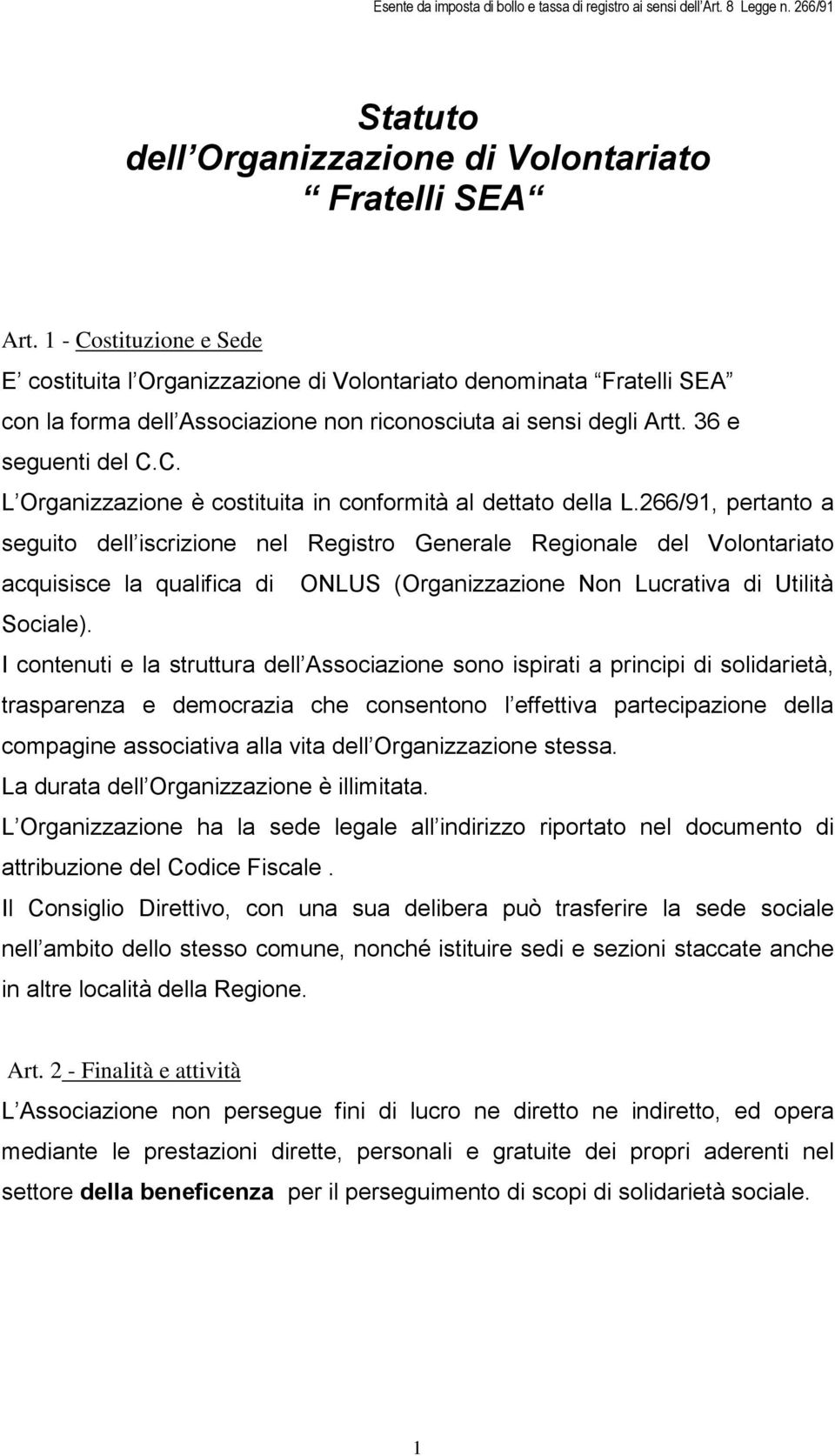 266/91, pertanto a seguito dell iscrizione nel Registro Generale Regionale del Volontariato acquisisce la qualifica di ONLUS (Organizzazione Non Lucrativa di Utilità Sociale).