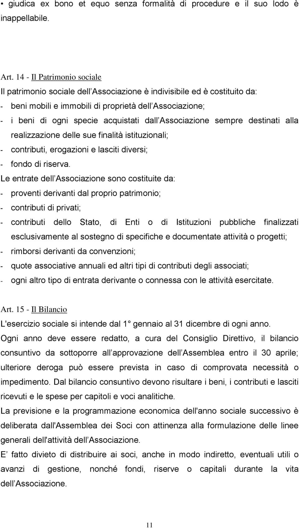 Associazione sempre destinati alla realizzazione delle sue finalità istituzionali; - contributi, erogazioni e lasciti diversi; - fondo di riserva.