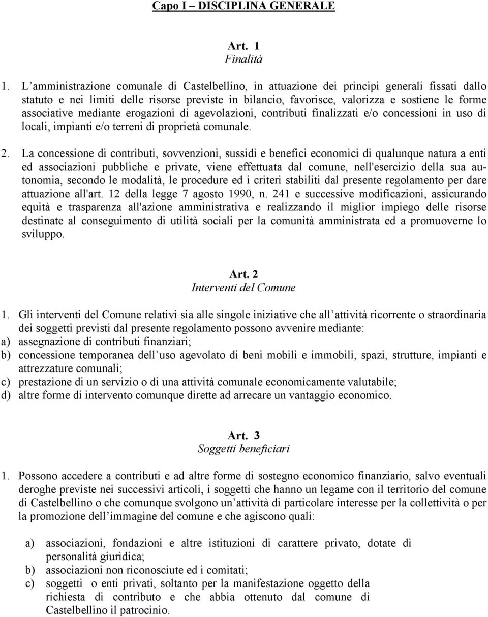 associative mediante erogazioni di agevolazioni, contributi finalizzati e/o concessioni in uso di locali, impianti e/o terreni di proprietà comunale. 2.