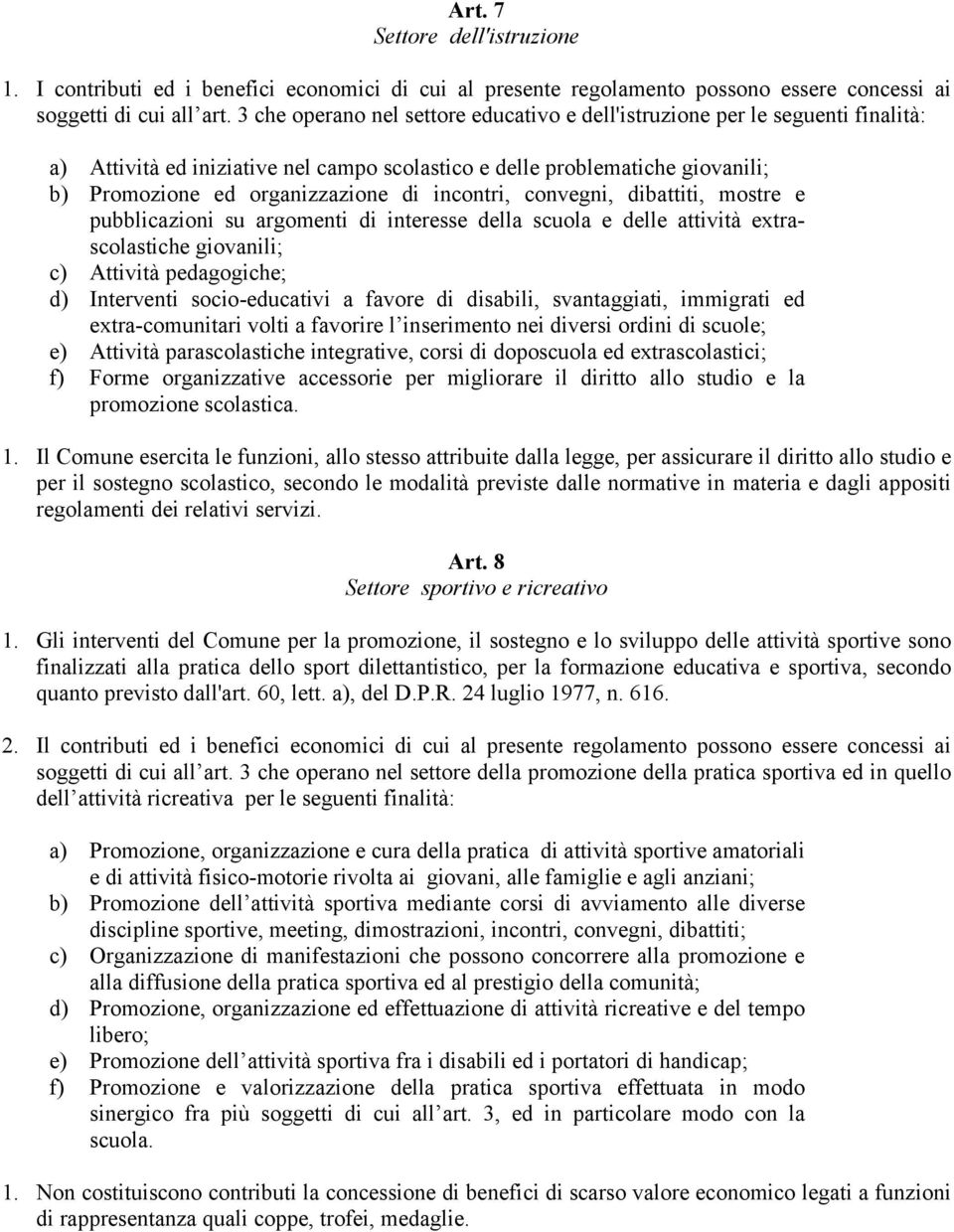 incontri, convegni, dibattiti, mostre e pubblicazioni su argomenti di interesse della scuola e delle attività extrascolastiche giovanili; c) Attività pedagogiche; d) Interventi socio-educativi a