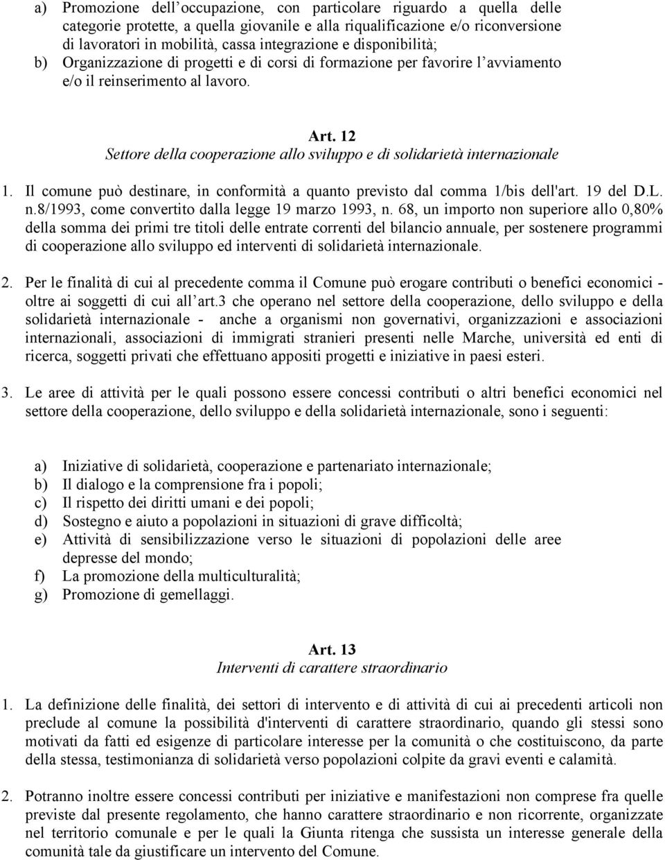 12 Settore della cooperazione allo sviluppo e di solidarietà internazionale 1. Il comune può destinare, in conformità a quanto previsto dal comma 1/bis dell'art. 19 del D.L. n.