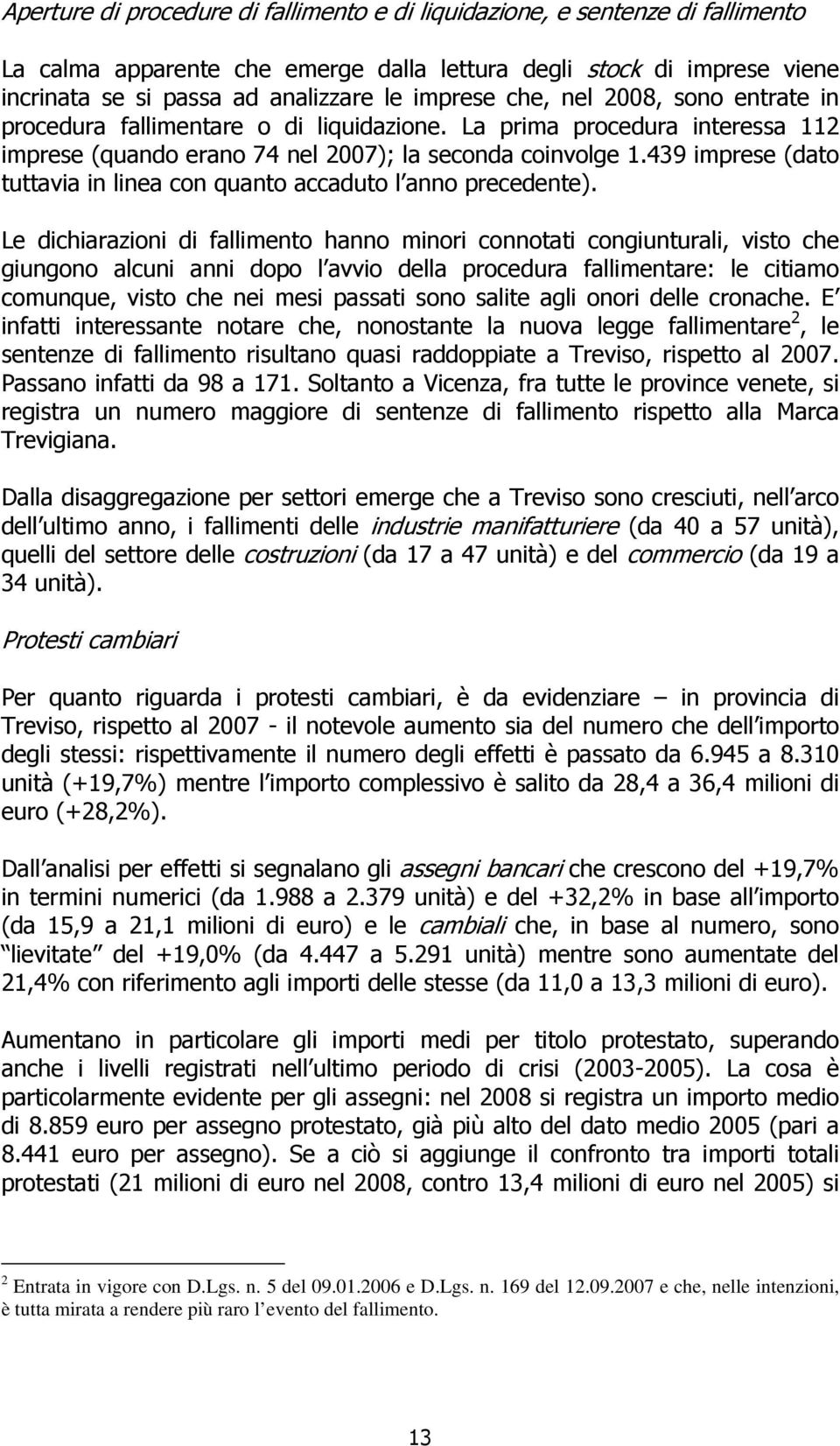 439 imprese (dato tuttavia in linea con quanto accaduto l anno precedente).