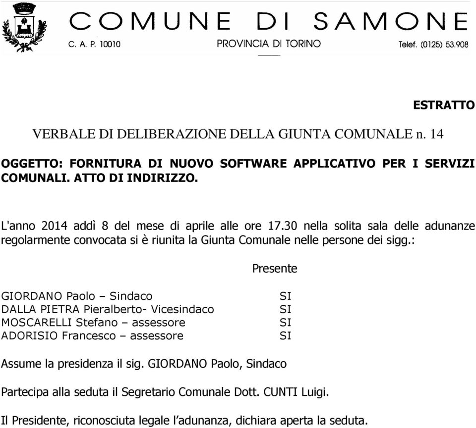 30 nella solita sala delle adunanze regolarmente convocata si è riunita la Giunta Comunale nelle persone dei sigg.