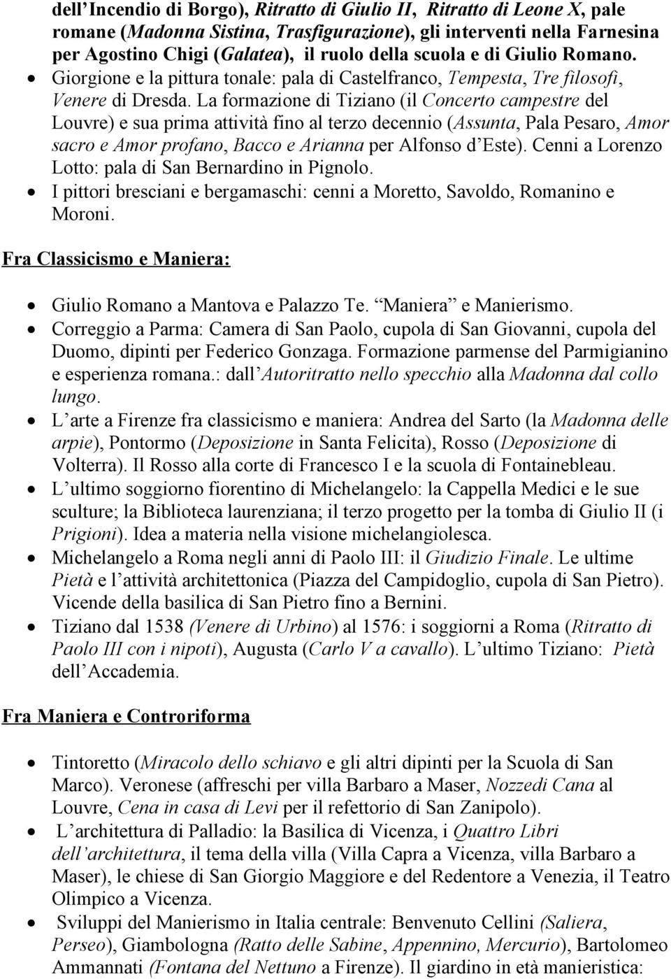 La formazione di Tiziano (il Concerto campestre del Louvre) e sua prima attività fino al terzo decennio (Assunta, Pala Pesaro, Amor sacro e Amor profano, Bacco e Arianna per Alfonso d Este).