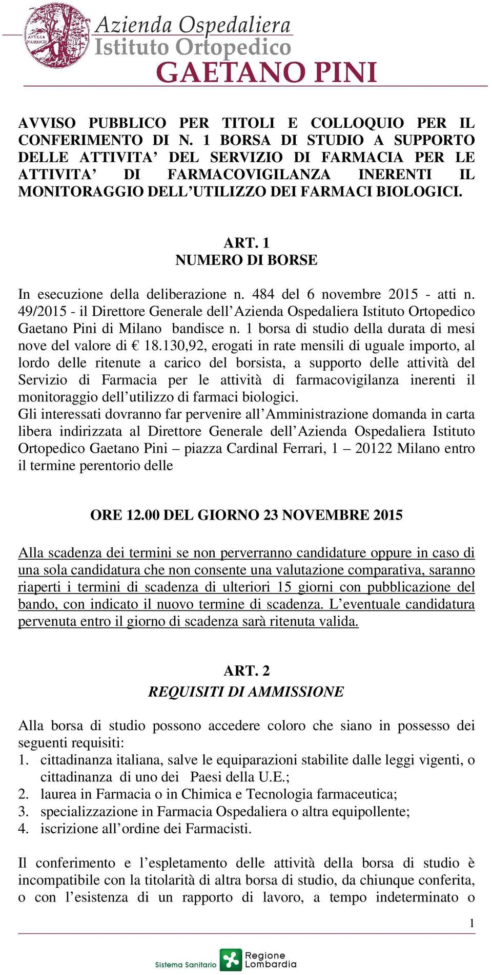 1 NUMERO DI BORSE In esecuzione della deliberazione n. 484 del 6 novembre 2015 - atti n. 49/2015 - il Direttore Generale dell Azienda Ospedaliera Istituto Ortopedico Gaetano Pini di Milano bandisce n.