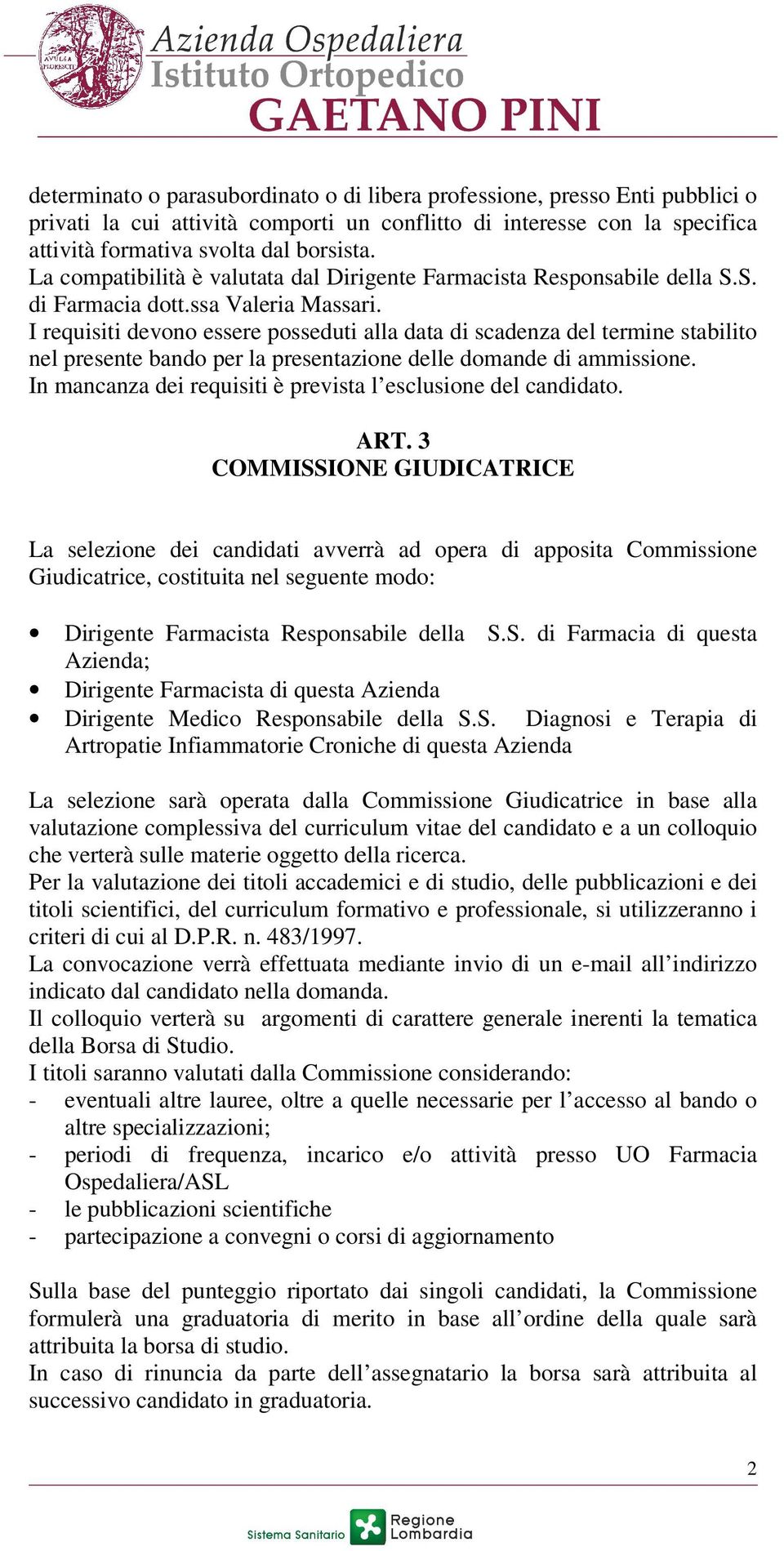 I requisiti devono essere posseduti alla data di scadenza del termine stabilito nel presente bando per la presentazione delle domande di ammissione.