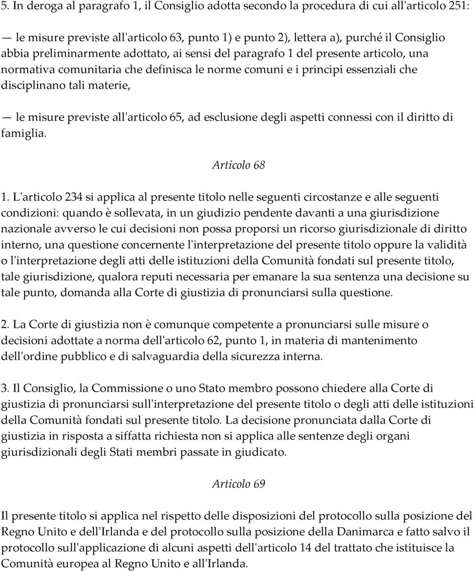 previste allʹarticolo 65, ad esclusione degli aspetti connessi con il diritto di famiglia. Articolo 68 1.