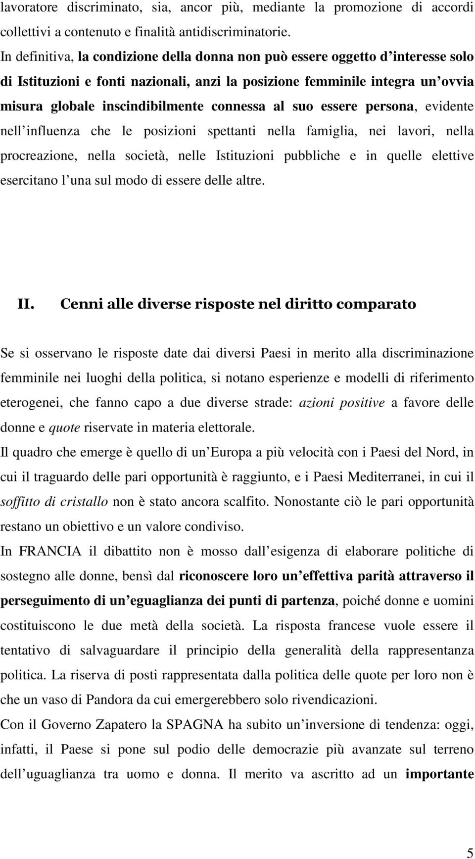 connessa al suo essere persona, evidente nell influenza che le posizioni spettanti nella famiglia, nei lavori, nella procreazione, nella società, nelle Istituzioni pubbliche e in quelle elettive