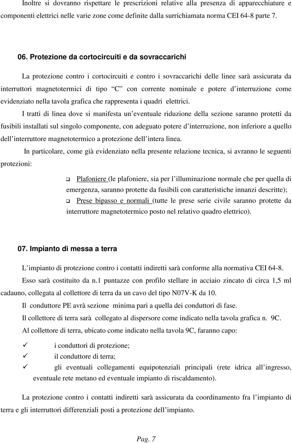 e potere d interruzione come evidenziato nella tavola grafica che rappresenta i quadri elettrici.