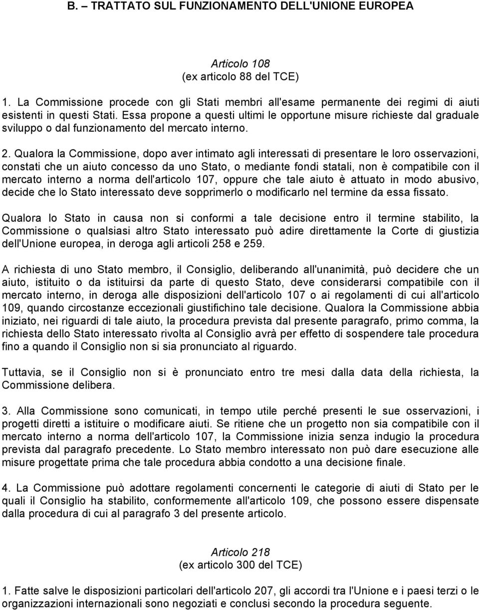 Essa propone a questi ultimi le opportune misure richieste dal graduale sviluppo o dal funzionamento del mercato interno. 2.