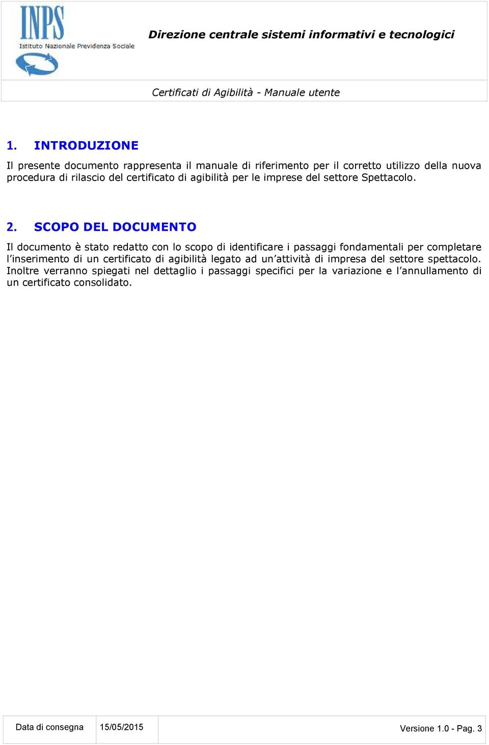 SCOPO DEL DOCUMENTO Il documento è stato redatto con lo scopo di identificare i passaggi fondamentali per completare l inserimento di un certificato