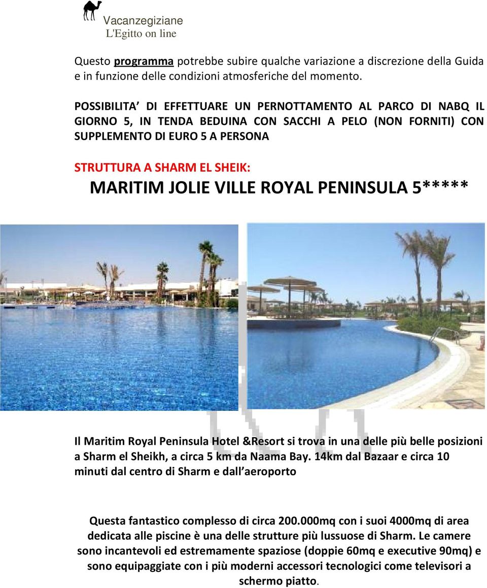 VILLE ROYAL PENINSULA 5***** Il Maritim Royal Peninsula Hotel &Resort si trova in una delle più belle posizioni a Sharm el Sheikh, a circa 5 km da Naama Bay.