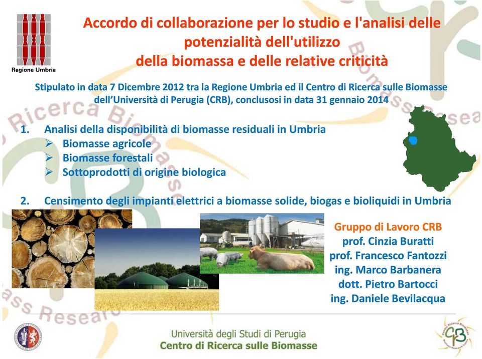 Analisi della disponibilità di biomasse residuali in Umbria Biomasse agricole Biomasse forestali Sottoprodotti di origine biologica 2.