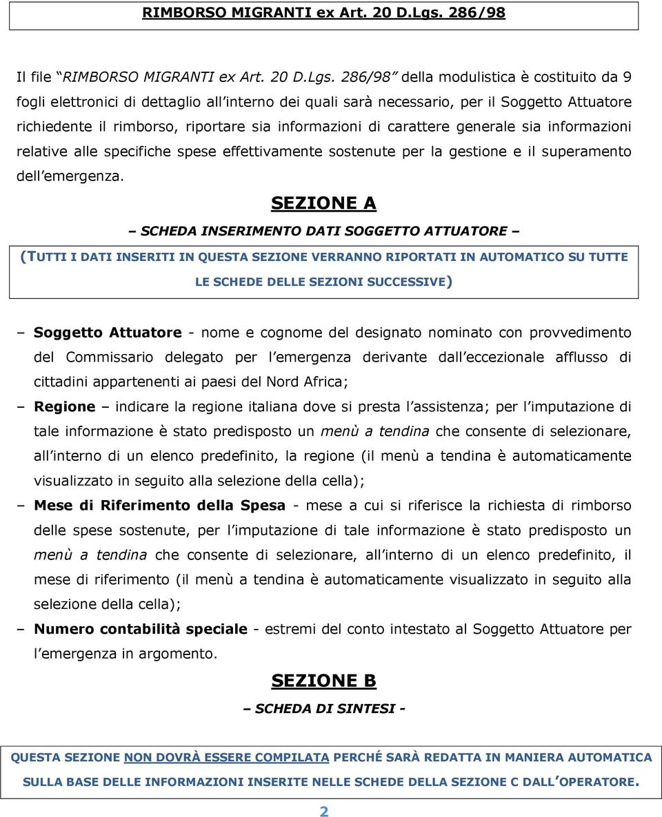 informazioni di carattere generale sia informazioni relative alle specifiche spese effettivamente sostenute per la gestione e il superamento dell emergenza.