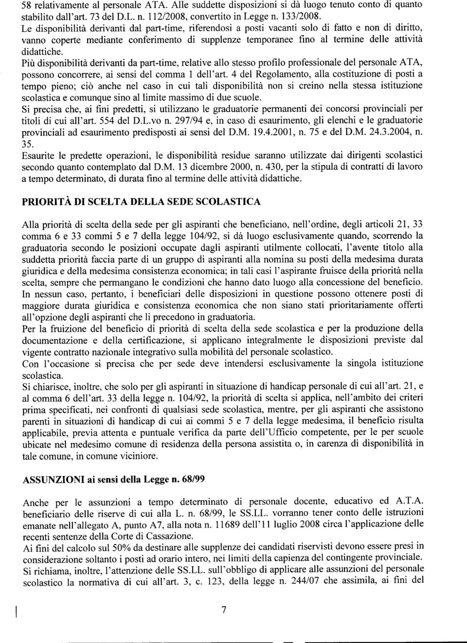 didattiche. Più disponibilità derivanti da part-time, relative allo stesso profilo professionale del personale ATA, possono concorrere, ai sensi del comma 1 dell' art.