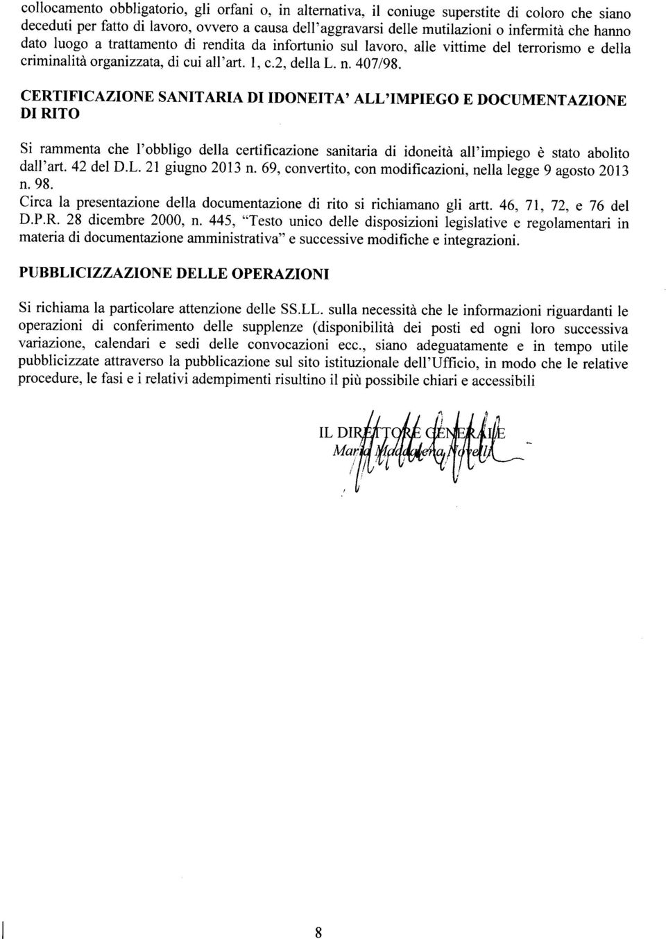 CERTIFICAZIONE SANITARIA DI IDONEITA' ALL'IMPIEGO E DOCUMENTAZIONE DI RITO Si rammenta che l'obbligo della certificazione sanitaria di idoneità all'impiego è stato abolito dall'art. 42 del D.L. 21 giugno 2013 n.