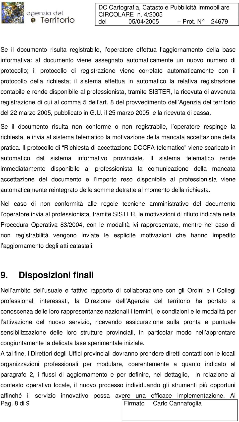 SISTER, la ricevuta di avvenuta registrazione di cui al comma 5 dell art. 8 del provvedimento dell Agenzia del territorio del 22 marzo 2005, pubblicato in G.U.