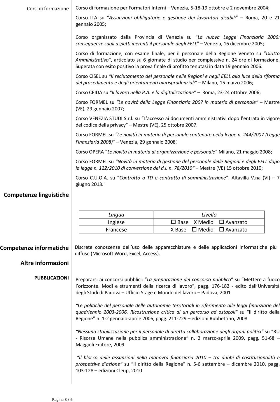 esame finale, per il personale della Regione Veneto su Diritto Amministrativo, articolato su 6 giornate di studio per complessive n. 24 ore di formazione.