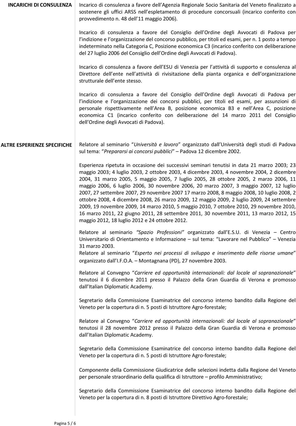 Incarico di consulenza a favore del Consiglio dell Ordine degli Avvocati di Padova per l indizione e l organizzazione del concorso pubblico, per titoli ed esami, per n.