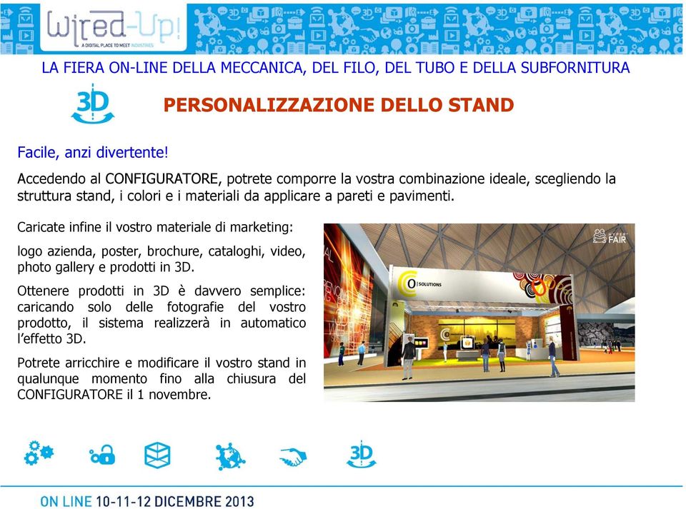 pavimenti. Caricate infine il vostro materiale di marketing: logo azienda, poster, brochure, cataloghi, video, photo gallery e prodotti in 3D.