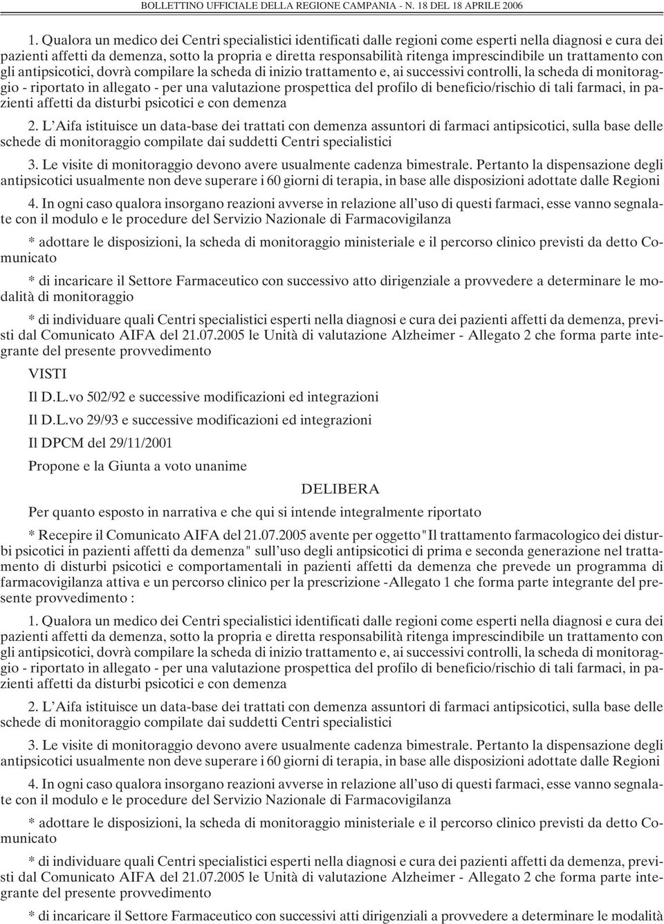 imprescindibile un trattamento con gli antipsicotici, dovrà compilare la scheda di inizio trattamento e, ai successivi controlli, la scheda di monitoraggio - riportato in allegato - per una