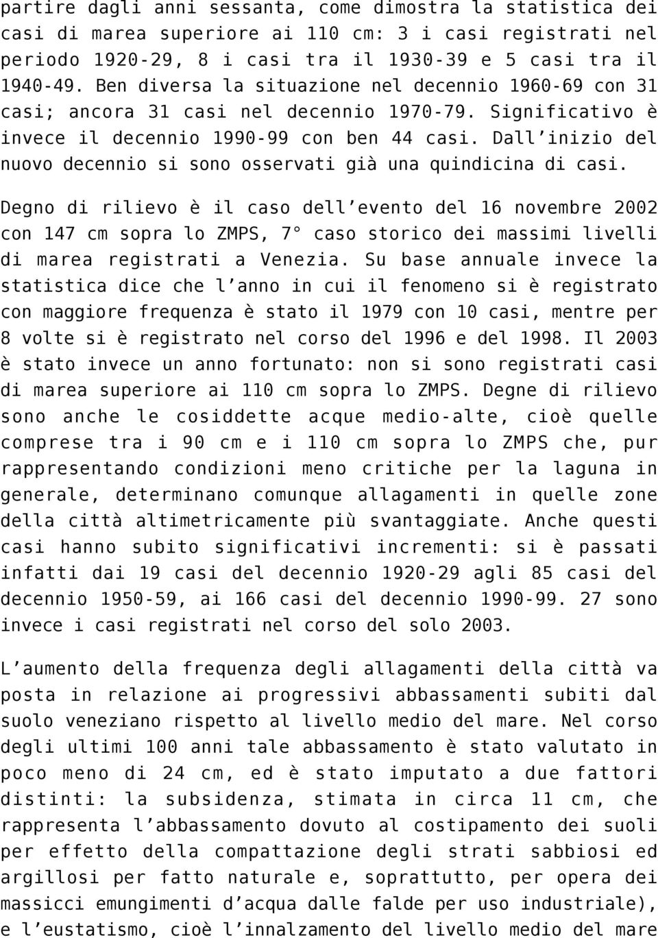 Dall inizio del nuovo decennio si sono osservati già una quindicina di casi.