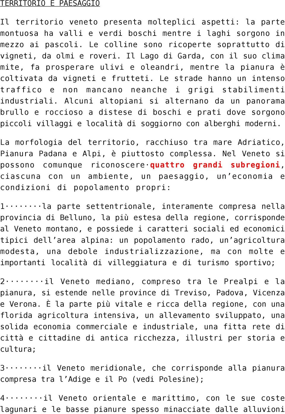 Le strade hanno un intenso traffico e non mancano neanche i grigi stabilimenti industriali.