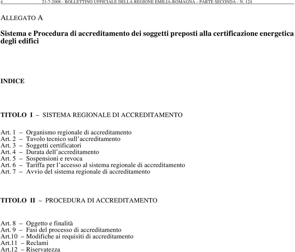 1 Organismo regionale di accreditamento Art. 2 Tavolo tecnico sull accreditamento Art. 3 Soggetti certificatori Art. 4 Durata dell accreditamento Art. 5 Sospensioni e revoca Art.