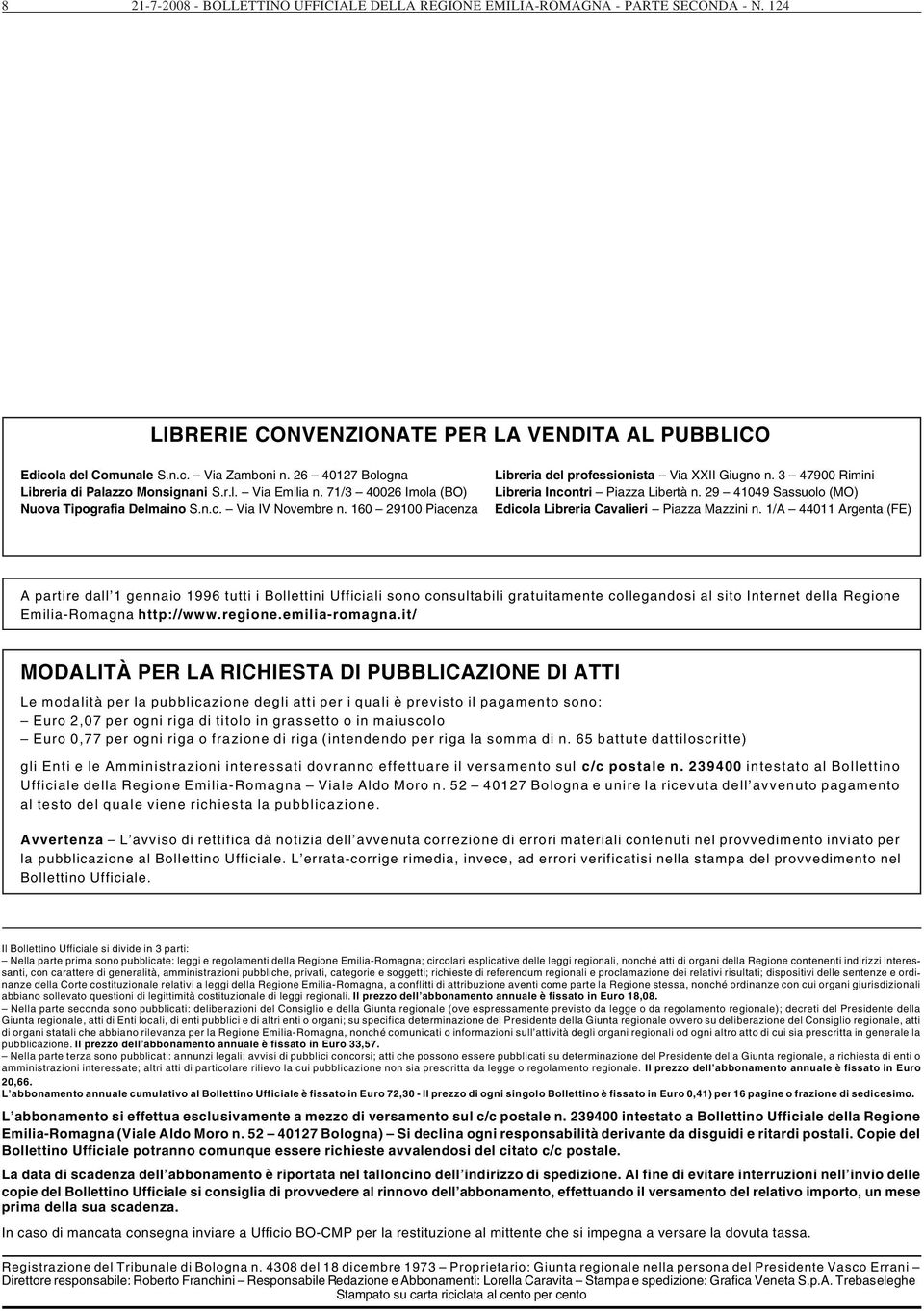 160 29100 Piacenza Libreria del professionista Via XXII Giugno n. 3 47900 Rimini Libreria Incontri Piazza Libertà n. 29 41049 Sassuolo (MO) Edicola Libreria Cavalieri Piazza Mazzini n.