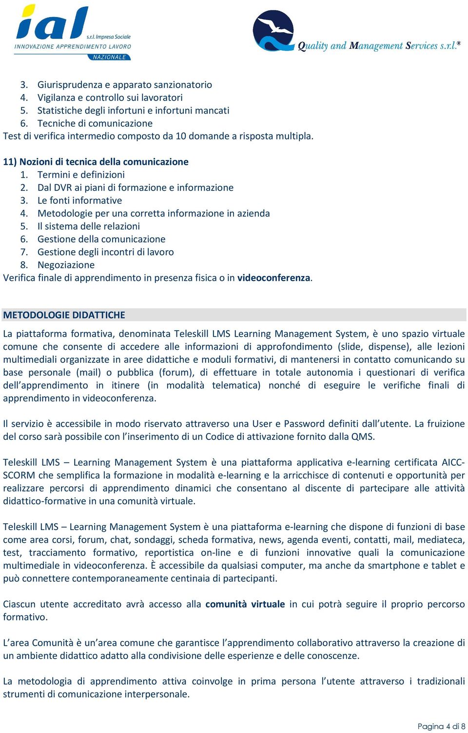 Metodologie per una corretta informazione in azienda 5. Il sistema delle relazioni 6. Gestione della comunicazione 7. Gestione degli incontri di lavoro 8.