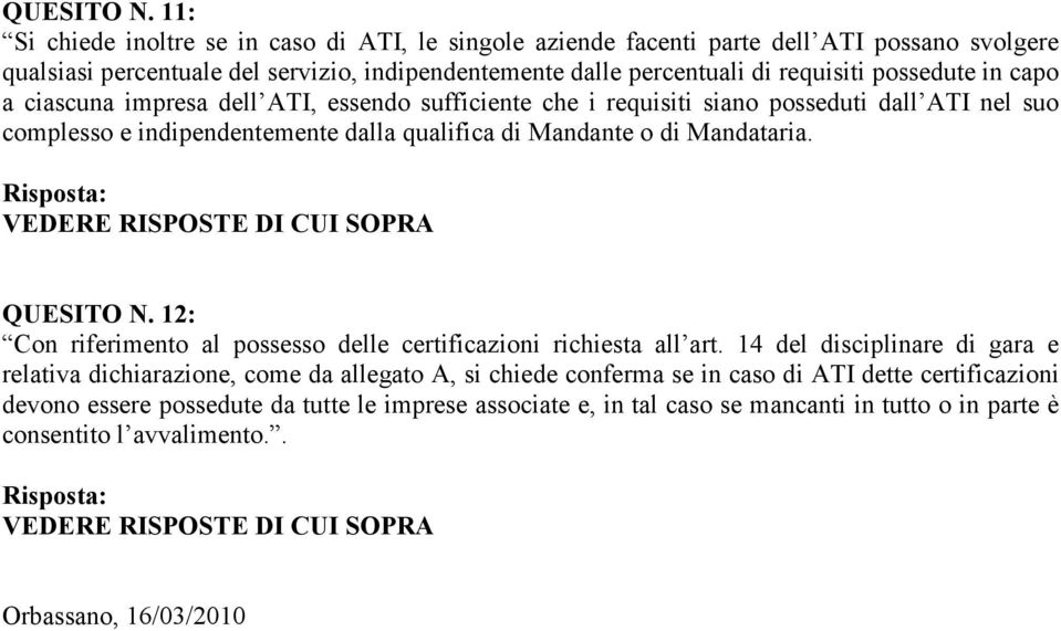 capo a ciascuna impresa dell ATI, essendo sufficiente che i requisiti siano posseduti dall ATI nel suo complesso e indipendentemente dalla qualifica di Mandante o di Mandataria.