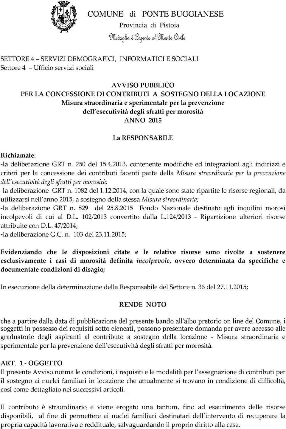 2013, contenente modifiche ed integrazioni agli indirizzi e criteri per la concessione dei contributi facenti parte della Misura straordinaria per la prevenzione dell esecutività degli sfratti per