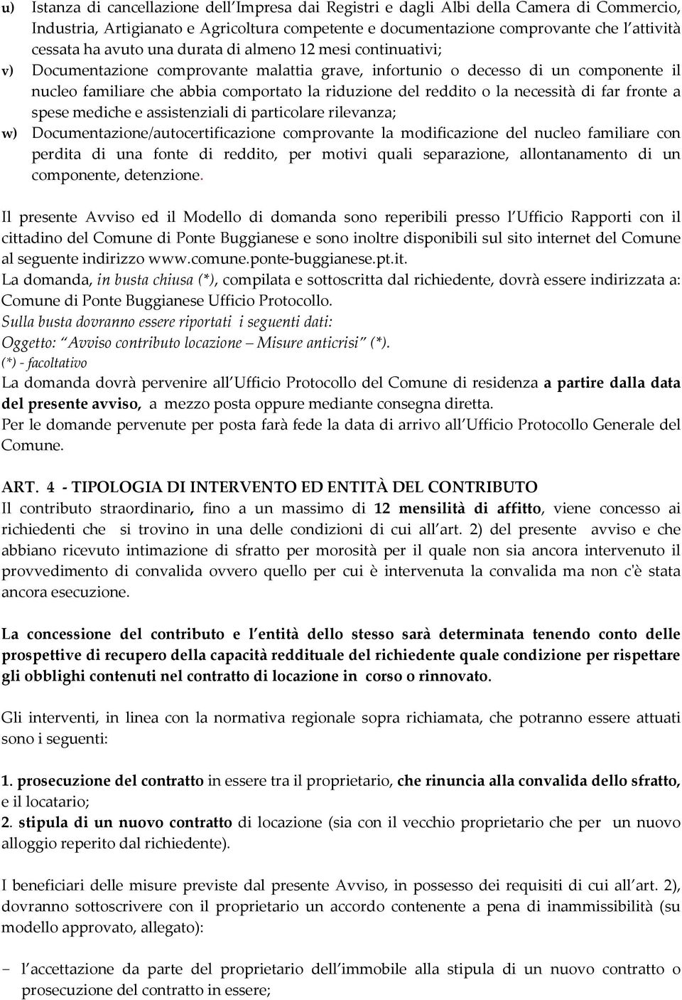 o la necessità di far fronte a spese mediche e assistenziali di particolare rilevanza; w) Documentazione/autocertificazione comprovante la modificazione del nucleo familiare con perdita di una fonte