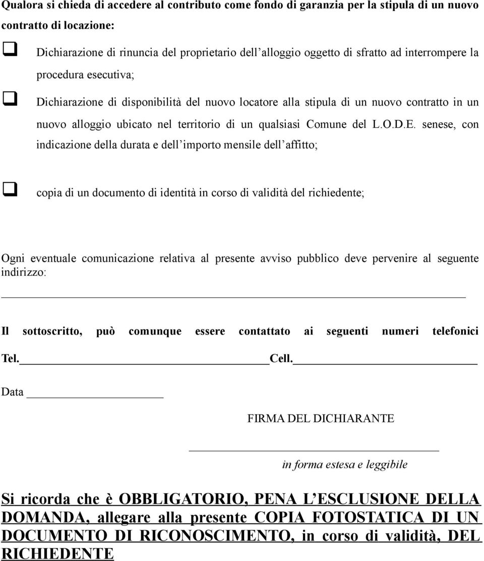 senese, con indicazione della durata e dell importo mensile dell affitto; copia di un documento di identità in corso di validità del richiedente; Ogni eventuale comunicazione relativa al presente