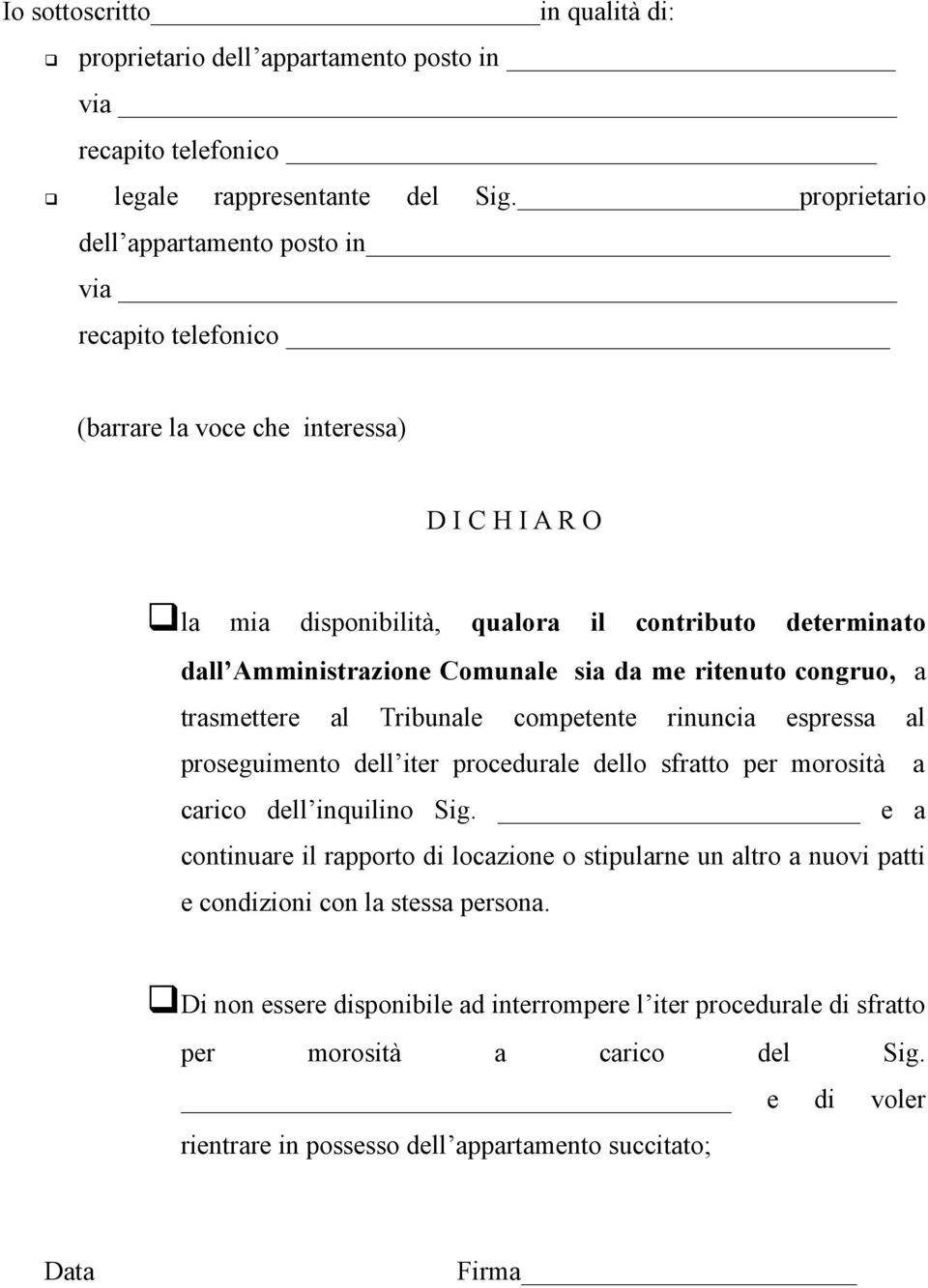 sia da me ritenuto congruo, a trasmettere al Tribunale competente rinuncia espressa al proseguimento dell iter procedurale dello sfratto per morosità a carico dell inquilino Sig.