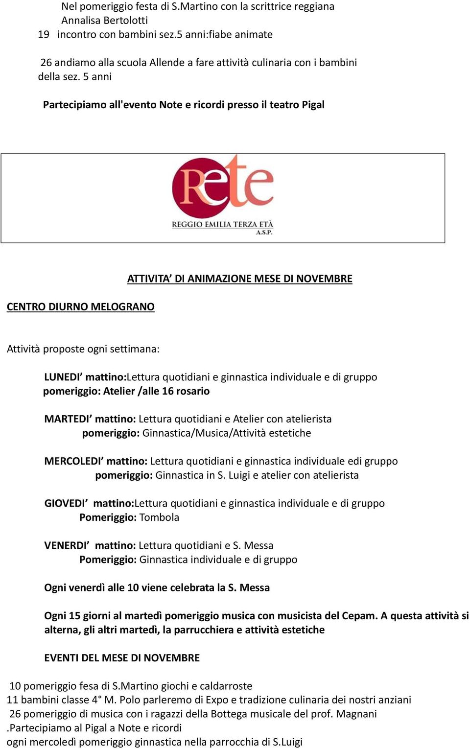 5 anni Partecipiamo all'evento Note e ricordi presso il teatro Pigal CENTRO DIURNO MELOGRANO ATTIVITA DI ANIMAZIONE MESE DI NOVEMBRE Attività proposte ogni settimana: LUNEDI mattino:lettura