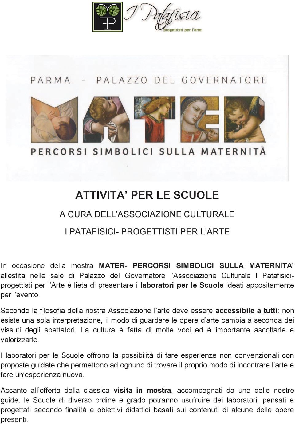 Secondo la filosofia della nostra Associazione l arte deve essere accessibile a tutti: non esiste una sola interpretazione, il modo di guardare le opere d arte cambia a seconda dei vissuti degli