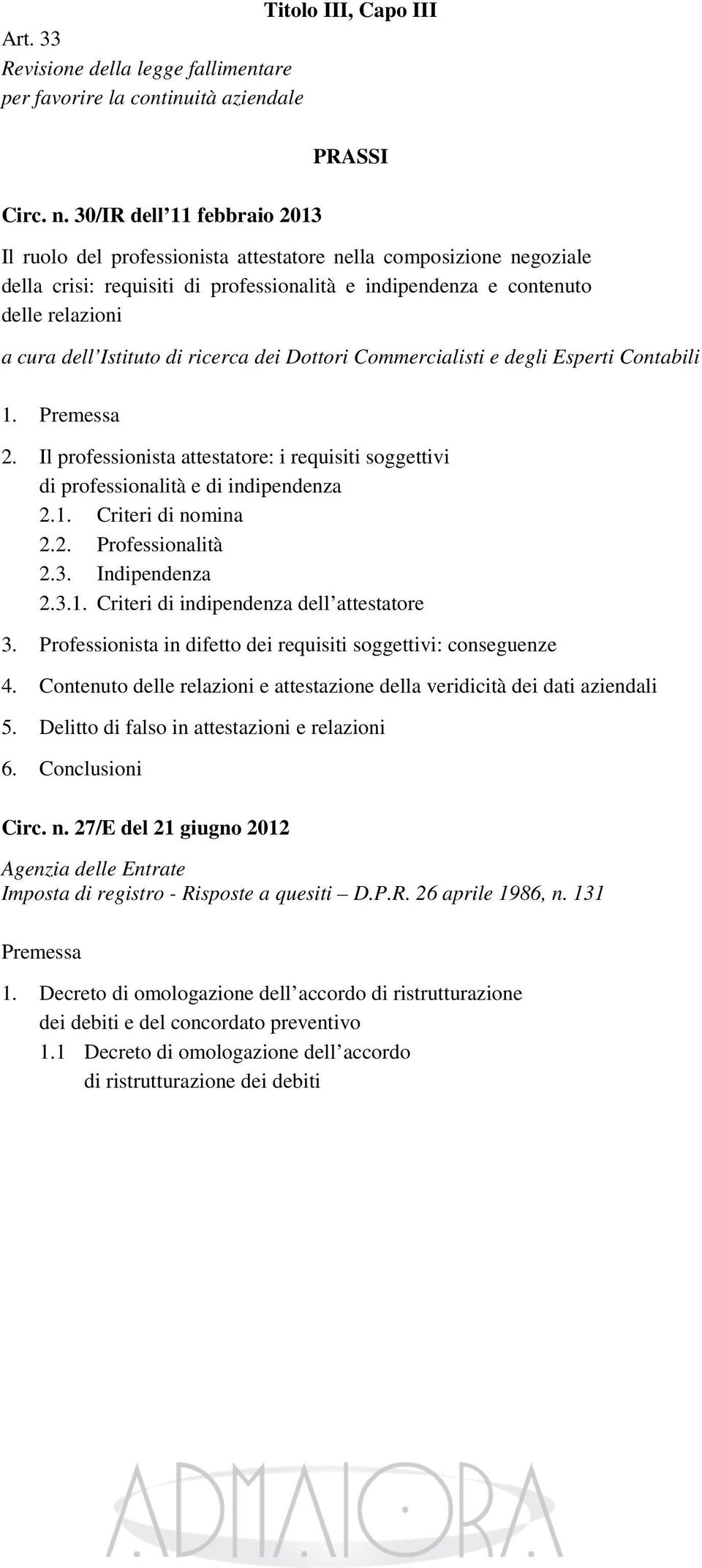 Istituto di ricerca dei Dottori Commercialisti e degli Esperti Contabili 1. Premessa 2. Il professionista attestatore: i requisiti soggettivi di professionalità e di indipendenza 2.1. Criteri di nomina 2.