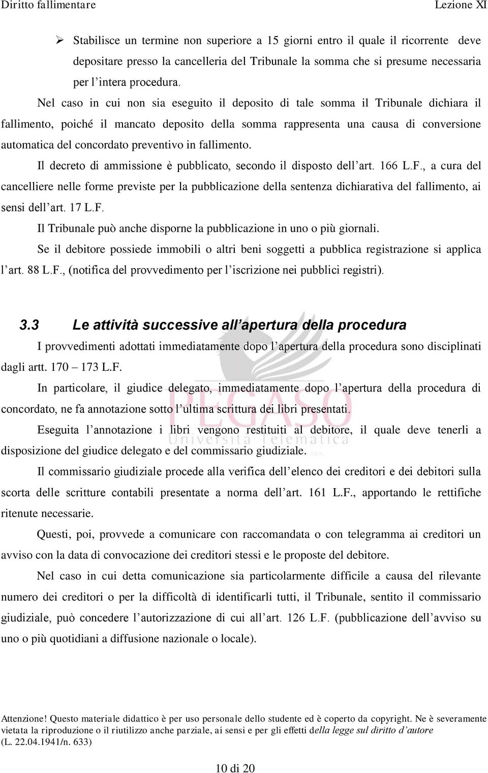 preventivo in fallimento. Il decreto di ammissione è pubblicato, secondo il disposto dell art. 166 L.F.