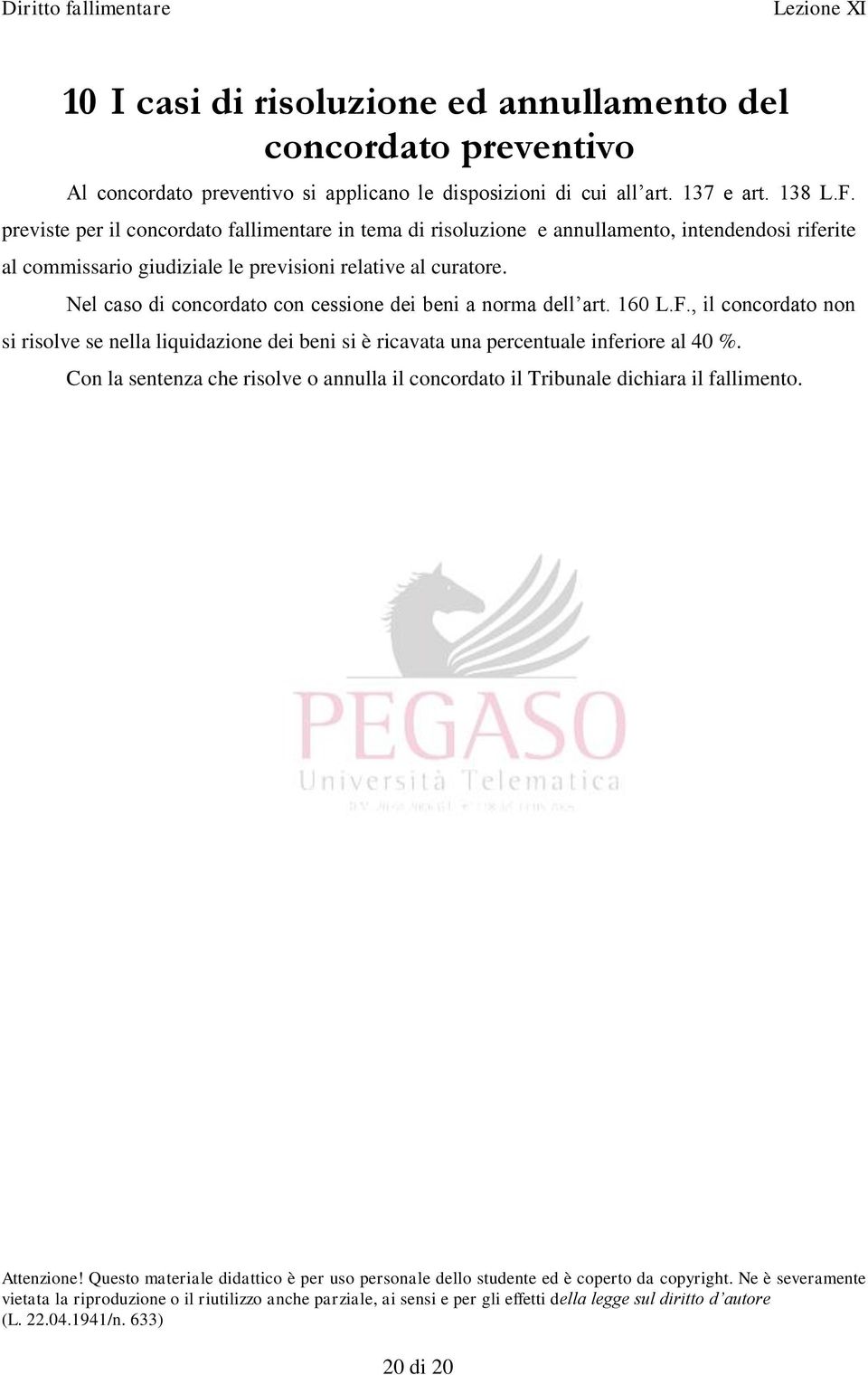 previste per il concordato fallimentare in tema di risoluzione e annullamento, intendendosi riferite al commissario giudiziale le previsioni relative