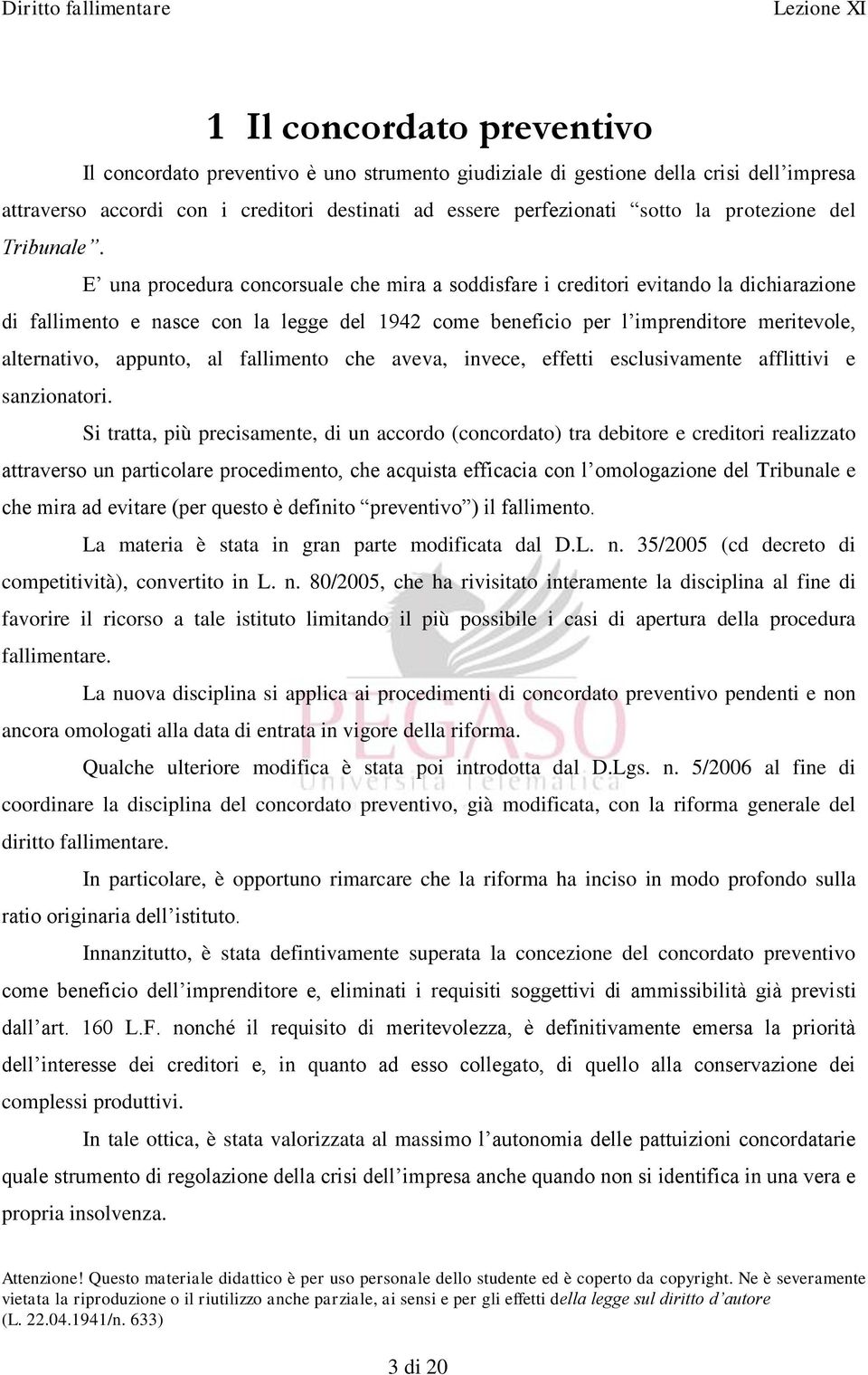 E una procedura concorsuale che mira a soddisfare i creditori evitando la dichiarazione di fallimento e nasce con la legge del 1942 come beneficio per l imprenditore meritevole, alternativo, appunto,