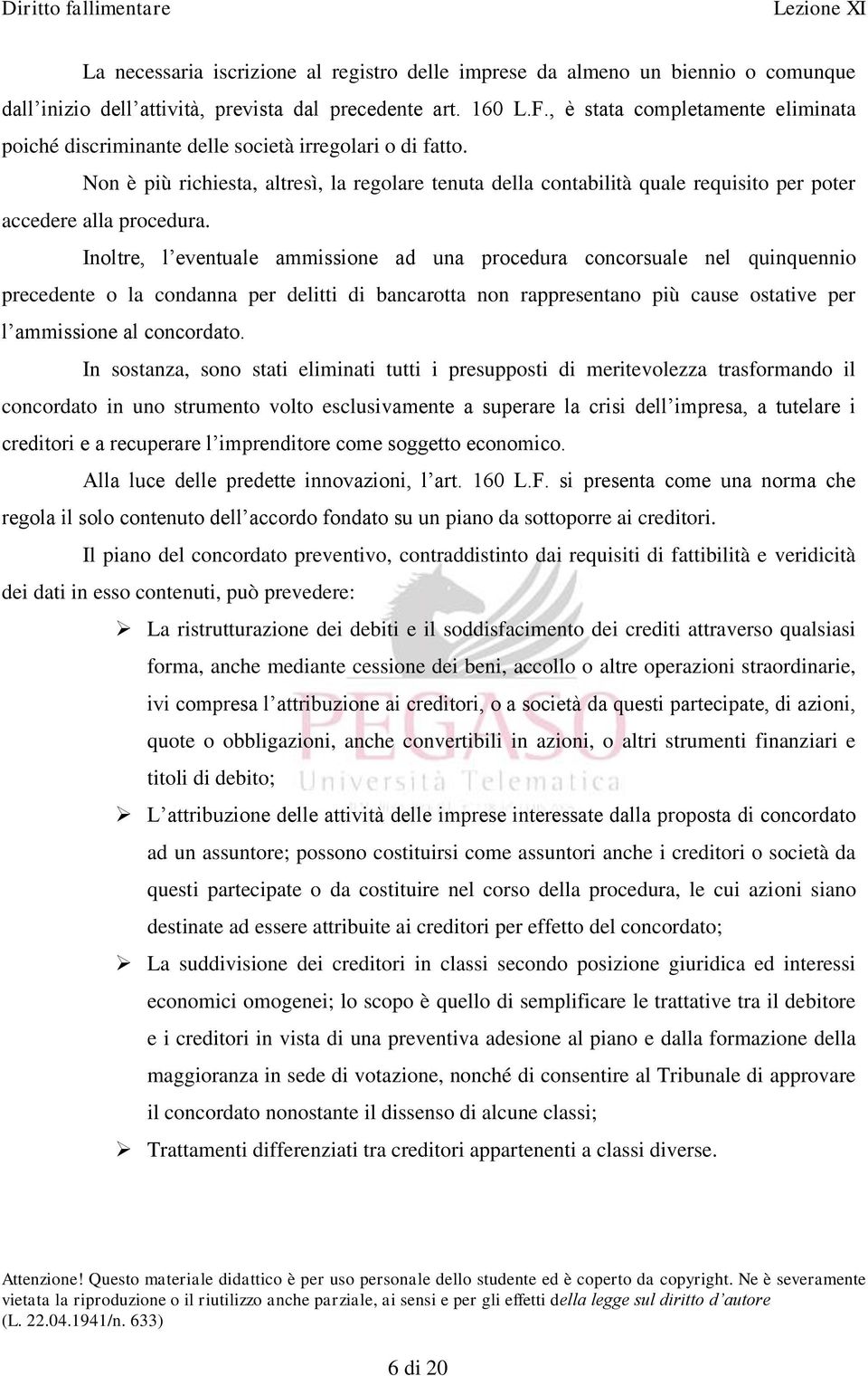 Non è più richiesta, altresì, la regolare tenuta della contabilità quale requisito per poter accedere alla procedura.